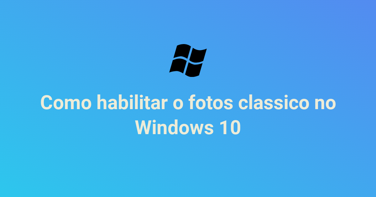 Como habilitar o fotos classico no Windows 10